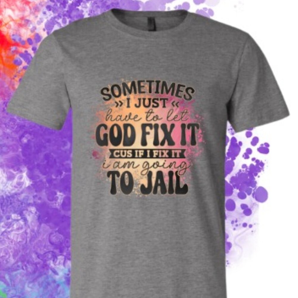 Short Sleeve Gray Unisex T-shirt: Sometimes I just Have to let God Fix It